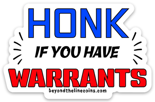 Honk If You Have Warrants Sticker - Custom Challenge Coins from Beyond The Line