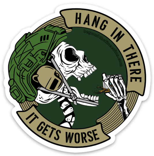 HANG IN THERE IT ONLY GETS WORSE STICKER